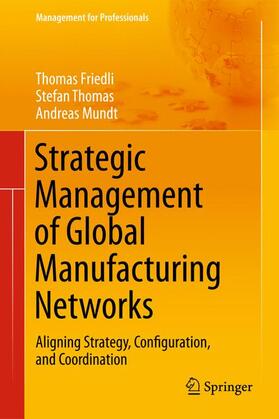 Friedli / Thomas / Mundt | Strategic Management of Global Manufacturing Networks | Buch | 978-3-642-34184-7 | sack.de