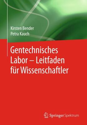 Kauch / Bender | Gentechnisches Labor ¿ Leitfaden für Wissenschaftler | Buch | 978-3-642-34693-4 | sack.de