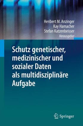 Anzinger / Katzenbeisser / Hamacher | Schutz genetischer, medizinischer und sozialer Daten als multidisziplinäre Aufgabe | Buch | 978-3-642-34740-5 | sack.de