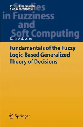 Aliev |  Fundamentals of the Fuzzy Logic-Based Generalized Theory of Decisions | Buch |  Sack Fachmedien