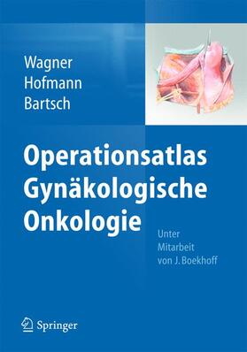 Wagner / Hofmann / Bartsch |  Operationsatlas Gynäkologische Onkologie | Buch |  Sack Fachmedien