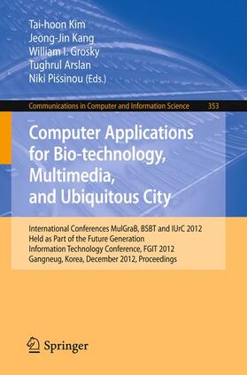 Kim / Kang / Pissinou | Computer Applications for Bio-technology, Multimedia and Ubiquitous City | Buch | 978-3-642-35520-2 | sack.de