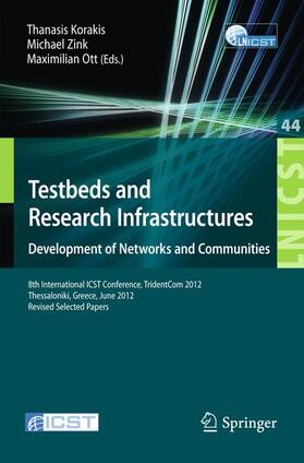 Korakis / Ott / Zink | Testbeds and Research Infrastructure: Development of Networks and Communities | Buch | 978-3-642-35575-2 | sack.de