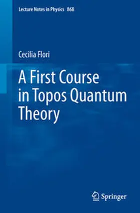 Flori | A First Course in Topos Quantum Theory | E-Book | www.sack.de
