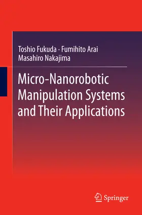 Fukuda / Arai / Nakajima | Micro-Nanorobotic Manipulation Systems and Their Applications | E-Book | www.sack.de