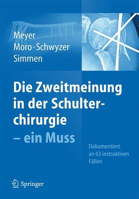 Meyer / Moro / Schwyzer | Die Zweitmeinung in der Schulterchirurgie | Buch | 978-3-642-37093-9 | sack.de