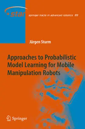 Sturm |  Approaches to Probabilistic Model Learning for Mobile Manipulation Robots | eBook | Sack Fachmedien