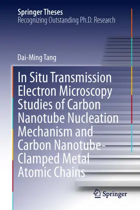 Tang | In Situ Transmission Electron Microscopy Studies of Carbon Nanotube Nucleation Mechanism and Carbon Nanotube-Clamped Metal Atomic Chains | E-Book | sack.de