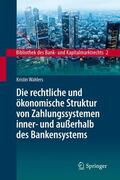 Wahlers |  Die rechtliche und ökonomische Struktur von Zahlungssystemen inner- und außerhalb des Bankensystems | Buch |  Sack Fachmedien
