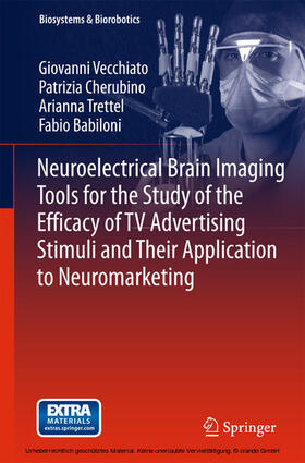 Vecchiato / Cherubino / Trettel | Neuroelectrical Brain Imaging Tools for the Study of the Efficacy of TV Advertising Stimuli and their Application to Neuromarketing | E-Book | sack.de