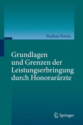 Porten |  Grundlagen und Grenzen der Leistungserbringung durch Honorarärzte | Buch |  Sack Fachmedien