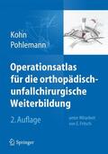 Kohn / Pohlemann |  Kohn, D: Operationsatlas/orthopäd.-unfallchir. Weiterbildung | Buch |  Sack Fachmedien