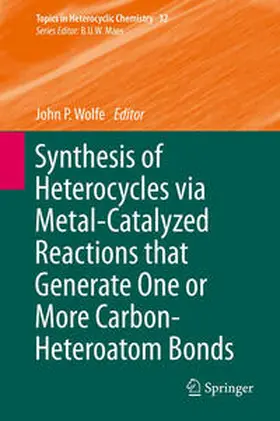 Wolfe |  Synthesis of Heterocycles via Metal-Catalyzed Reactions that Generate One or More Carbon-Heteroatom Bonds | eBook | Sack Fachmedien