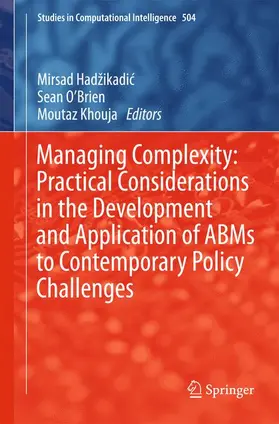 Hadzikadic / Khouja / O’Brien |  Managing Complexity: Practical Considerations in the Development and Application of ABMs to Contemporary Policy Challenges | Buch |  Sack Fachmedien