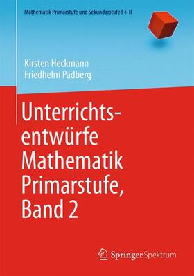 Padberg / Heckmann | Unterrichtsentwürfe Mathematik Primarstufe, Band 2 | Buch | 978-3-642-39744-8 | sack.de