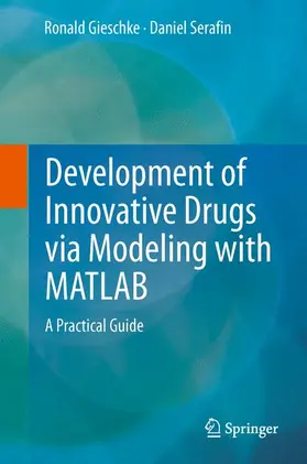 Gieschke / Serafin |  Development of Innovative Drugs via Modeling with MATLAB | Buch |  Sack Fachmedien