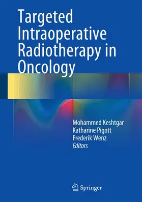 Keshtgar / Pigott / Wenz |  Targeted Intraoperative Radiotherapy in Oncology | Buch |  Sack Fachmedien