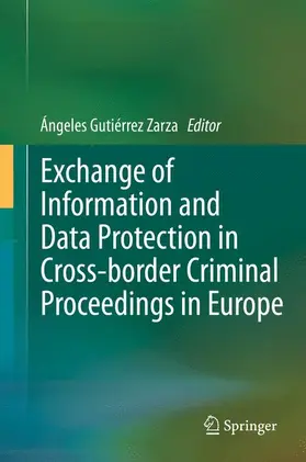 Gutiérrez Zarza |  Exchange of Information and Data Protection in Cross-border Criminal Proceedings in Europe | Buch |  Sack Fachmedien