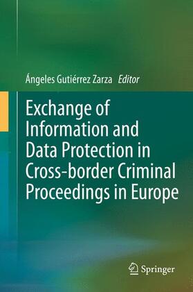 Gutiérrez Zarza | Exchange of Information and Data Protection in Cross-border Criminal Proceedings in Europe | Buch | 978-3-642-40290-6 | sack.de