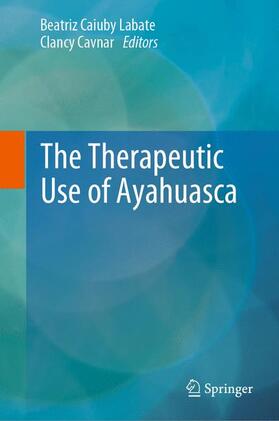 Cavnar / Labate | The Therapeutic Use of Ayahuasca | Buch | 978-3-642-40425-2 | sack.de