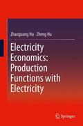 Hu |  Electricity Economics: Production Functions with Electricity | Buch |  Sack Fachmedien