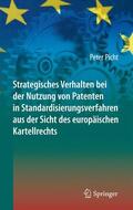 Picht |  Strategisches Verhalten bei der Nutzung von Patenten in Standardisierungsverfahren aus der Sicht des europäischen Kartellrechts | Buch |  Sack Fachmedien