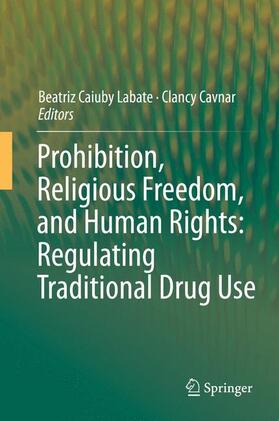 Cavnar / Labate | Prohibition, Religious Freedom, and Human Rights: Regulating Traditional Drug Use | Buch | 978-3-642-40956-1 | sack.de