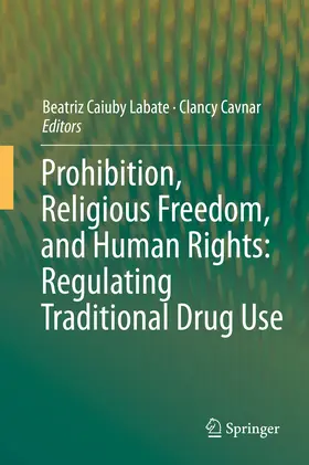 Labate / Cavnar |  Prohibition, Religious Freedom, and Human Rights: Regulating Traditional Drug Use | eBook | Sack Fachmedien