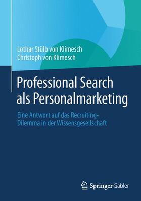 von Klimesch / Stülb von Klimesch | Professional Search als Personalmarketing | Buch | 978-3-642-40982-0 | sack.de