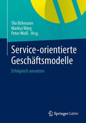 Böhmann / Weiß / Warg | Service-orientierte Geschäftsmodelle | Buch | 978-3-642-41624-8 | sack.de