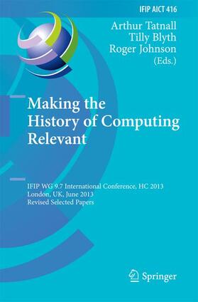 Tatnall / Johnson / Blyth | Making the History of Computing Relevant | Buch | 978-3-642-41649-1 | sack.de
