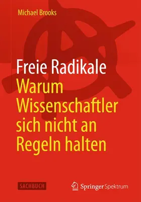 Brooks |  Freie Radikale - Warum Wissenschaftler sich nicht an Regeln halten | Buch |  Sack Fachmedien
