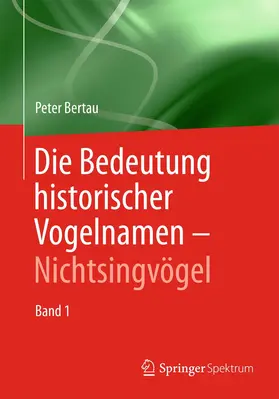 Bertau |  Die Bedeutung historischer Vogelnamen - Nichtsingvögel | Buch |  Sack Fachmedien