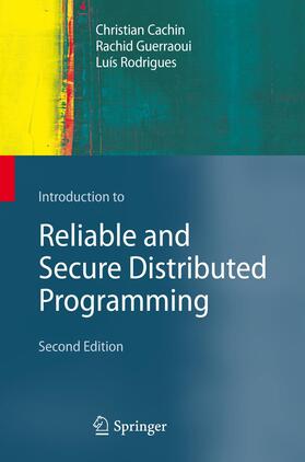 Cachin / Rodrigues / Guerraoui | Introduction to Reliable and Secure Distributed Programming | Buch | 978-3-642-42327-7 | sack.de