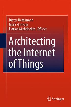 Uckelmann / Michahelles / Harrison | Architecting the Internet of Things | Buch | 978-3-642-42698-8 | sack.de