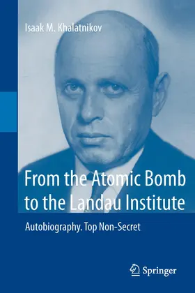 Khalatnikov | From the Atomic Bomb to the Landau Institute | Buch | 978-3-642-42860-9 | sack.de