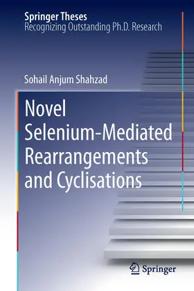 Shahzad | Novel Selenium-Mediated Rearrangements and Cyclisations | Buch | 978-3-642-42874-6 | www.sack.de