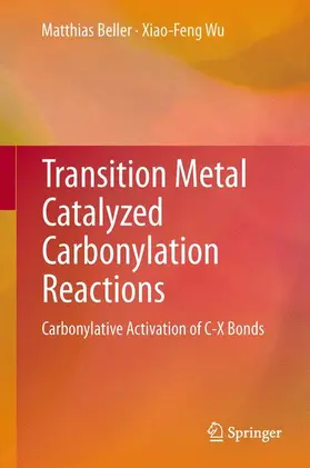 Beller / Wu |  Transition Metal Catalyzed Carbonylation Reactions | Buch |  Sack Fachmedien