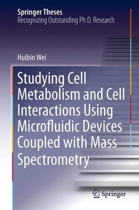 Wei | Studying Cell Metabolism and Cell Interactions Using Microfluidic Devices Coupled with Mass Spectrometry | Buch | 978-3-642-43086-2 | www.sack.de