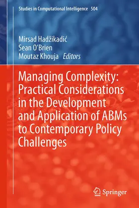 Hadzikadic / Khouja / O’Brien |  Managing Complexity: Practical Considerations in the Development and Application of ABMs to Contemporary Policy Challenges | Buch |  Sack Fachmedien