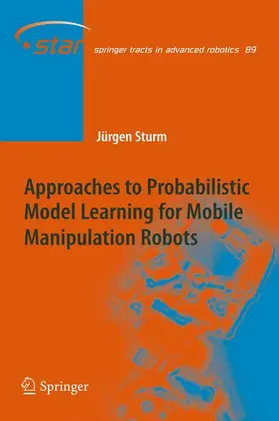 Sturm |  Approaches to Probabilistic Model Learning for Mobile Manipulation Robots | Buch |  Sack Fachmedien