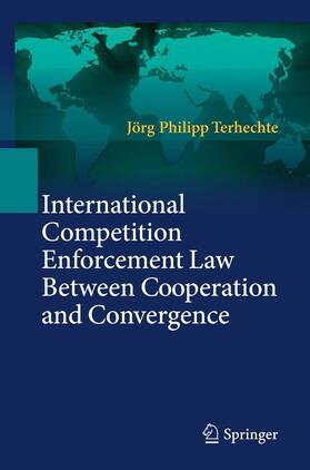 Terhechte | International Competition Enforcement Law Between Cooperation and Convergence | Buch | 978-3-642-44121-9 | sack.de