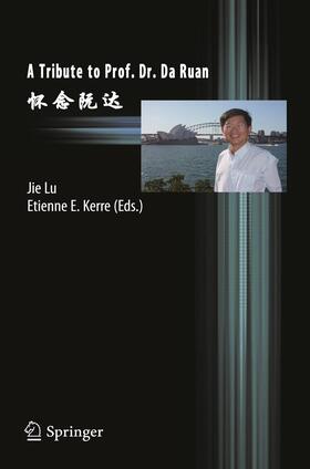 Kerre / Lu | A Tribute to Prof. Dr. Da Ruan | Buch | 978-3-642-44262-9 | sack.de