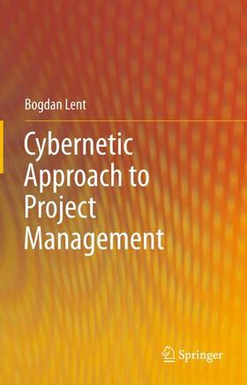 Lent | Cybernetic Approach to Project Management | Buch | 978-3-642-44419-7 | sack.de