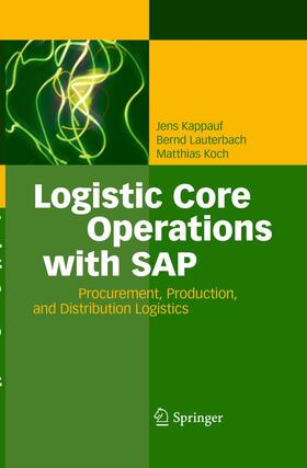 Kappauf / Koch / Lauterbach | Logistic Core Operations with SAP | Buch | 978-3-642-44658-0 | sack.de
