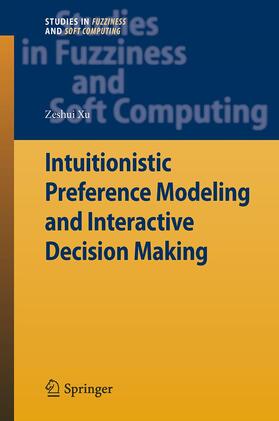 Xu | Intuitionistic Preference Modeling and Interactive Decision Making | Buch | 978-3-642-44721-1 | sack.de