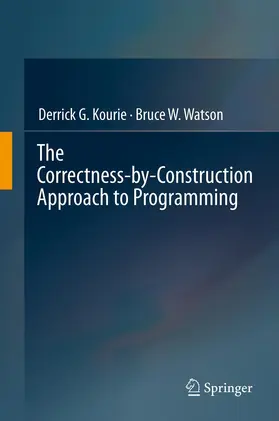 Watson / Kourie |  The Correctness-by-Construction Approach to Programming | Buch |  Sack Fachmedien