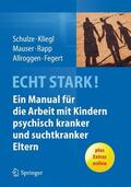 Schulze / Kliegl / Fegert |  ECHT STARK! Ein Manual für die Arbeit mit Kindern psychisch kranker und suchtkranker Eltern | Buch |  Sack Fachmedien