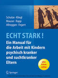 Schulze / Kliegl / Mauser |  ECHT STARK! Ein Manual für die Arbeit mit Kindern psychisch kranker und suchtkranker Eltern | eBook | Sack Fachmedien