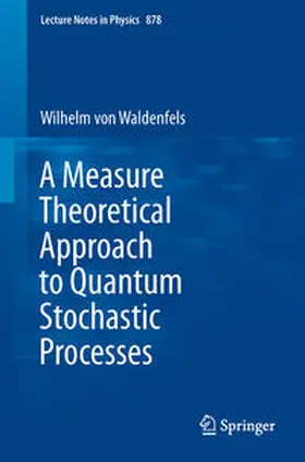 Waldenfels |  A Measure Theoretical Approach to Quantum Stochastic Processes | eBook | Sack Fachmedien